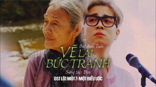 VẼ LẠI BỨC TRANH - Bùi Anh Tuấn | OST Lật Mặt 7: Một Điều Ước - ĐANG CHIẾU TẠI RẠP | OFFICIAL MV