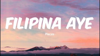 Filipina Aye - Pieces (Lyrics) ♫