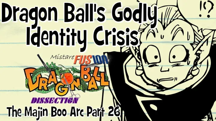 Dragon Ball's Godly Identity Crisis - Dragon Ball Dissection: The Majin Boo Arc Part 26!
