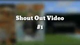 Shout Out Video #1