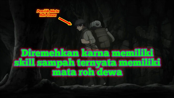Diremehkan karna memiliki skill penilaian Objek doank ternyata memiliki Mata Roh Dewa