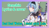 [Genshin Lyrics & cover ] [Bad Bad Water] I must pick Eula