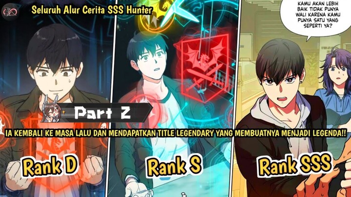 IA KEMBALI KE MASA LALU DAN MENDAPATKAN TITLE LEGENDARY TERKUAT!! (Alur Cerita Manhwa SSS Hunter)