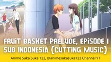 Ep 1, Fruit Basket Prelude, Sub Indonesia, cutting music opening & closing, saling ungkapkan rasa
