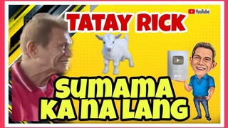 TATAY RICK:SUMAMA KA NA