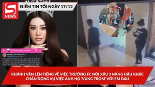 Khánh Vân lên tiếng về việc trưởng FC nói xấu 3 nàng Hậu khác; Chấnđộng vụ anh họ 'vụng trộm' em dâu