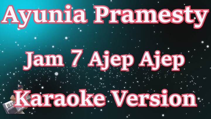 Ayunia Pramesty - Jam 7 Ajep Ajep [Karaoke Lirik] | CBerhibur