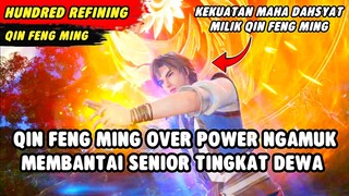 QIN FENG MING OVER POWER NGAMUK MEMBANTAI SENIOR TINGKAT DEWA | Hundred Refining