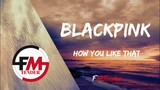 BLACKPINK - How You Like That (Lyrics)