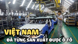 Việt Nam đã từng sản xuất được ô tô | Bạn có biết?