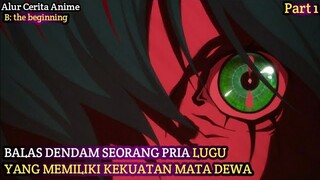 KETIKA SEORANG PRIA LUGU MEMILIKI KEKUATAN MATA DEWA OVERPOWER!! ALUR CERITA ANIME B THE BEGINNING