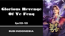 [GLORIOUS REVENGE OF YE FENG] Eps:123-125