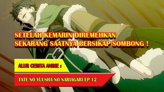 KEMARIN DIREMEHKAN SEKARANG JUAL MAHAL - TATE NO YUUSHA #EP12