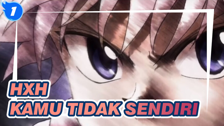 HUNTER×HUNTER|【Killua x Gon/MAD 】Kamu tidak sendiri_1