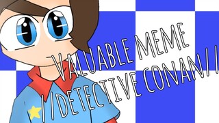 Valuable meme | Detective Conan (Ft. Conan edogawa)