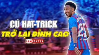 Aubameyang và cú Hat-trick đưa Barcelona trở lại đỉnh cao