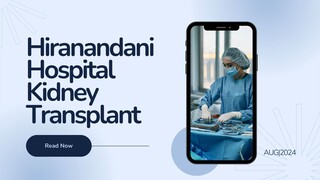 Hiranandani Hospital Kidney Transplant [Deep Analysis]