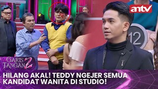 Hilang Akal!, Teddy Ngejer Semua Kandidat Wanita di Studio! | Garis Tangan 2 ANTV | Eps 11 (4/4)