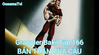 Grappler Baki Tập 166-BẢN THÂN CỦA CẬU