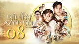 Phim Thái Lan | ĐẤT TRỜI SÁNH ĐÔI - Tập 8 [Lồng Tiếng]