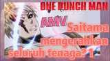 [One Punch Man] AMV | Saitama mengerahkan seluruh tenaga? 1