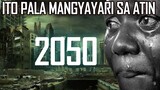 Ito pala ang mangyayari sa year 2050