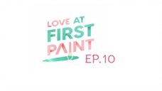 Love At First Paint EP.10