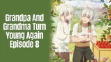 Episode 8 | Grandpa And Grandma Turn Young Again | English Subbed