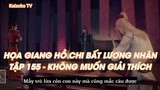 HỌA GIANG HỒ CHI BẤT LƯƠNG NHÂNTẬP 155 - KHÔNG MUỐN GIẢI THÍCH