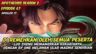 LUO ZHENG MENUNJUKAN KEKUATANYA ASLINYA SETELAH DI REMEHKAN | APOTHEOSIS | SPOILER EPS 67