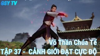 Võ Thần Chúa Tể Tập 37 - Cảnh giới đạt cực độ!