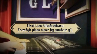 First Love - Utada Hikaru [ Freestyle piano cover by amateur g'L ]