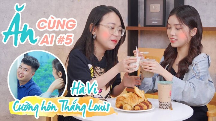 ĂN CÙNG AI #5: Hà Vi cưỡng hôn Thắng Louis, trải lòng về mối quan hệ với Hà Mã Tấu