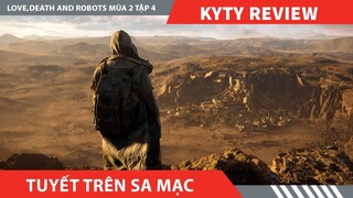 Review Phim LOVE DEATH ROBOTS  PHẦN 2 TẬP 4  , TUYẾT TRÊN SA MẠC