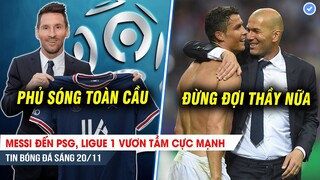 TIN BÓNG ĐÁ 20/11| Đến PSG, Messi giúp Ligue1 phủ sóng toàn thế giới, Zidane gạt Ronaldo chọn Messi