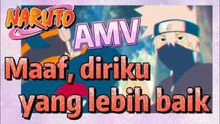 [Naruto] AMV| Maaf, diriku yang lebih baik