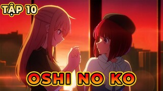 Review Anime : Oshi No Ko tập 10 - Chuyển Sinh Làm Con Của Thần Tượng | Tóm Tắt Anime | Anime Box