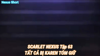 SCARLET NEXUS Tập 63-TẤT CẢ BỊ KAREN TÓM GIỮ