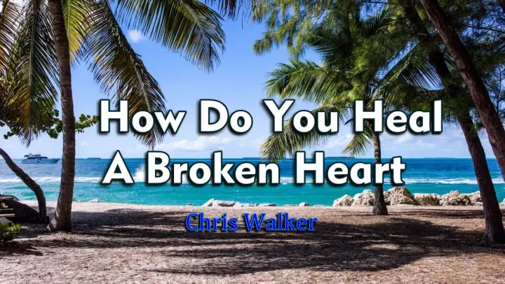 How Do You Heal A Broken Heart - Chris Walker ( KARAOKE )