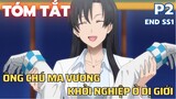 " Ông chú ma vương khởi nghiệp ở dị giới " || Phần 2 ( End SS1 ) || Tóm Tắt Anime Hay || Flick Anime