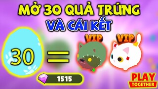 Play Together | Mạnh Chơi Lớn Mở 30 Quả Trứng Săn PET HIẾM Và Cái Kết Đắng