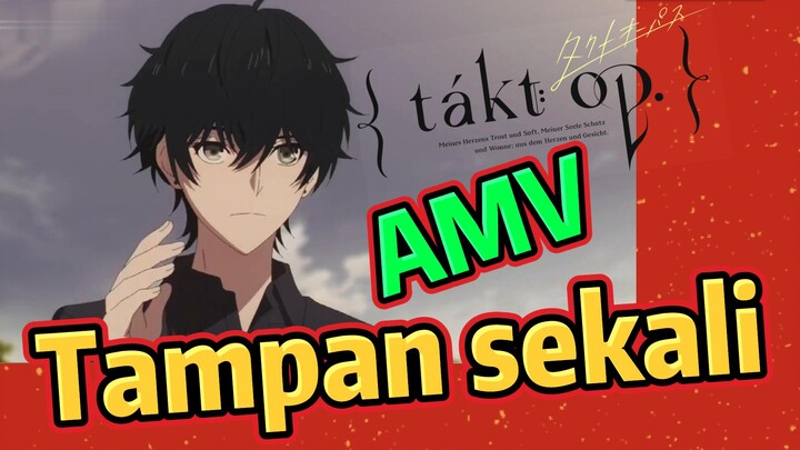 [Takt Op. Destiny] AMV | Tampan sekali