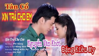 Tân cổ hiện đại Xin Trả Cho Em | Đặng Kiều My chuông vàng vọng cổ Nguyễn Văn Khởi