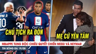 BẢN TIN 19/8| Mbappe tung ĐỘC CHIÊU "chiến" Neymar và Messi; Báo hiếu mẹ,Ronaldo chọn bến đỗ bất ngờ