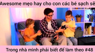 mẹo hay cho con các bé xách trong nhà mình phải biết và làm theo phần 48