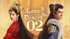 🇨🇳EP 02 | LITD: Desert Romance (2O24)[EngSub]