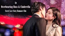 (ENG SUB) AN OVERBEARING BOSS AND CINDERELLA STORY