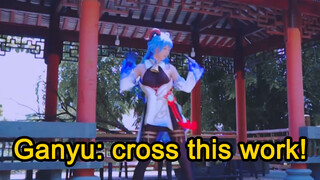 Ganyu:crossthiswork!