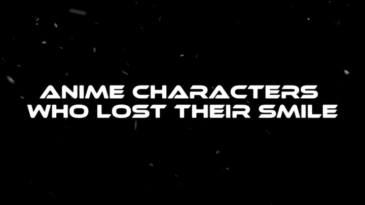 karakter anime yang kehilangan senyumnya 😞