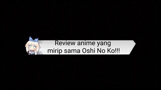 Review anime mirip Oshi No Ko!!